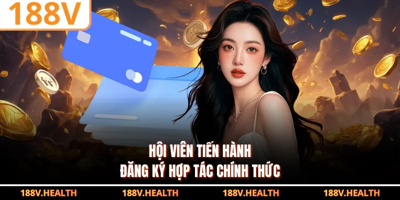 Hội viên tiến hành đăng ký hợp tác chính thức