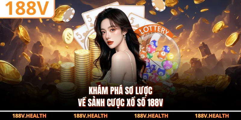Khám phá sơ lược về sảnh cược xổ số 188V