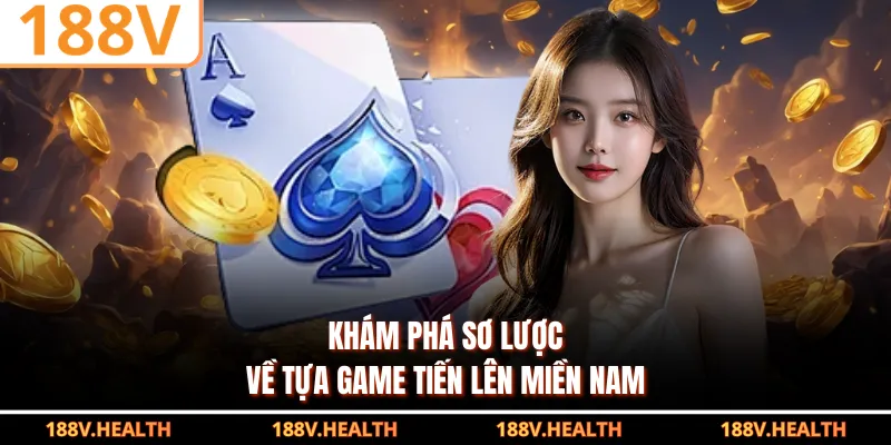 Khám phá sơ lược về tựa game tiến lên miền Nam
