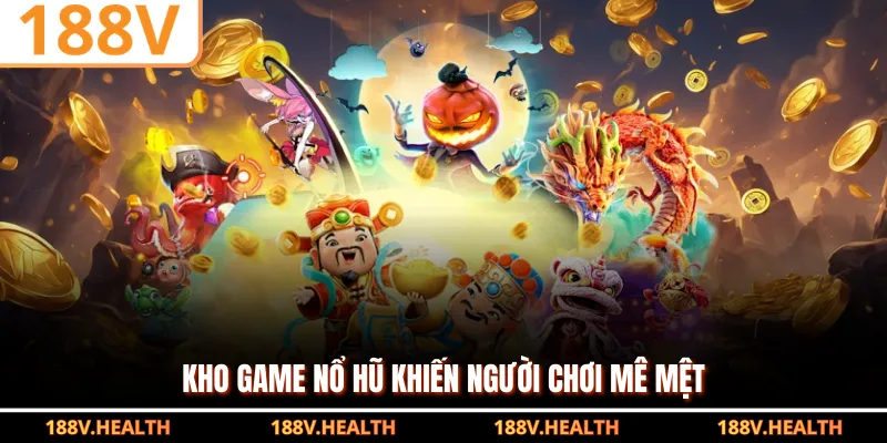 Kho game nổ hũ khiến người chơi mê mệt