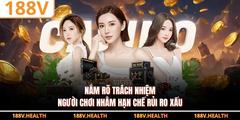 Nắm rõ trách nhiệm người chơi nhằm hạn chế rủi ro xấu