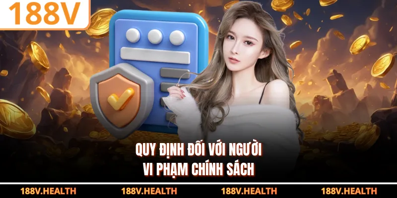 Quy định đối với người vi phạm chính sách