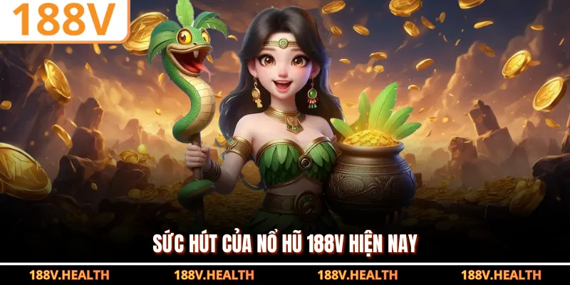 Sức hút của nổ hũ 188V hiện nay