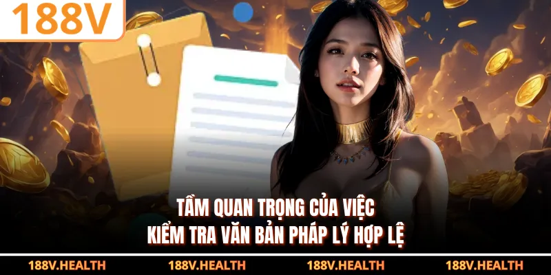 Tầm quan trọng của việc kiểm tra văn bản pháp lý hợp lệ