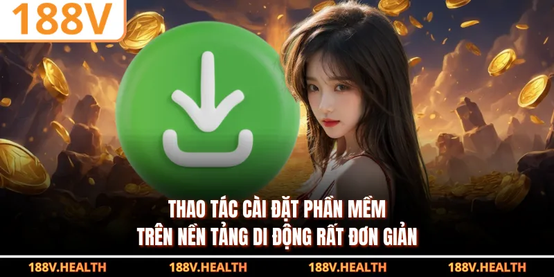 Thao tác cài đặt phần mềm trên nền tảng di động rất đơn giản