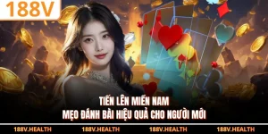 Tiến Lên Miền Nam | Mẹo Đánh Bài Hiệu Quả Cho Người Mới