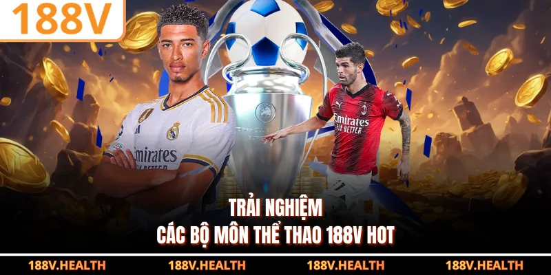 Trải nghiệm các bộ môn thể thao 188V hot